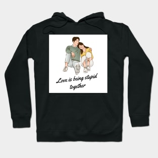 Love is being stupid together Hoodie